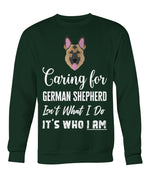 “Care for German Shepherd Isn’t What I Do, It’s Who I Am” T-Shirt