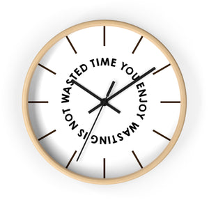 Wall clock — Time you enjoy wasting is not wasted time