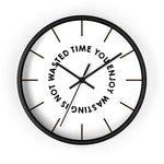 Wall clock — Time you enjoy wasting is not wasted time